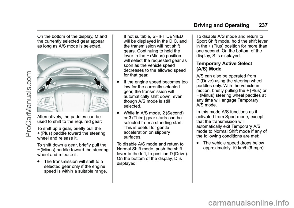 CHEVROLET SS 2016 Owners Manual Chevrolet SS Sedan Owner Manual (GMNA-Localizing-U.S.-9234782) - 2016 -
CRC - 8/24/15
Driving and Operating 237
On the bottom of the display, M and
the currently selected gear appear
as long as A/S mo CHEVROLET SS 2016 Owners Manual Chevrolet SS Sedan Owner Manual (GMNA-Localizing-U.S.-9234782) - 2016 -
CRC - 8/24/15
Driving and Operating 237
On the bottom of the display, M and
the currently selected gear appear
as long as A/S mo