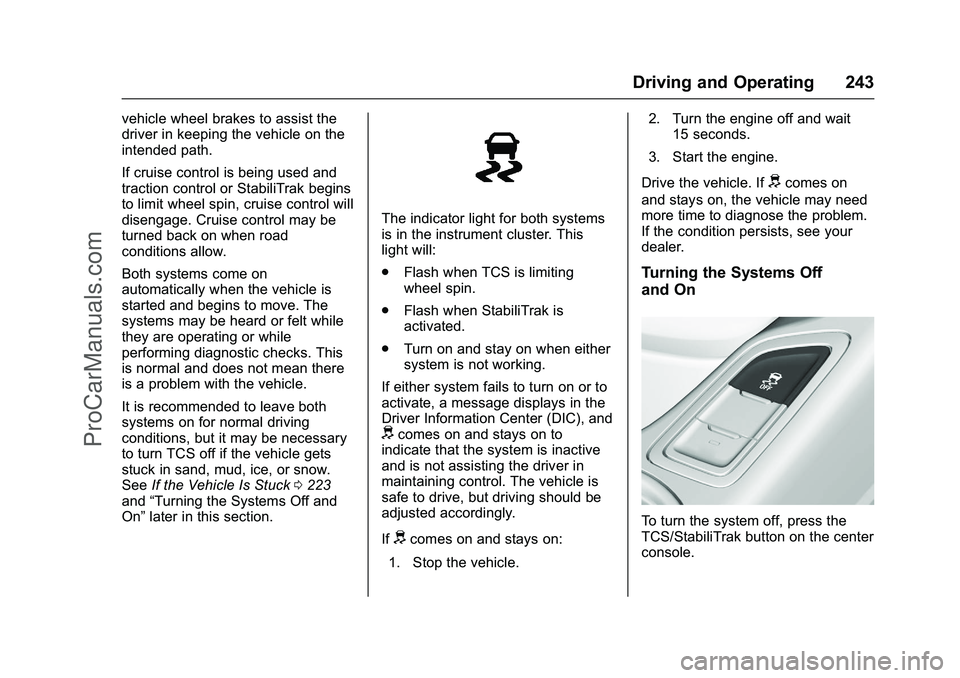 CHEVROLET SS 2016 Owners Manual Chevrolet SS Sedan Owner Manual (GMNA-Localizing-U.S.-9234782) - 2016 -
CRC - 8/24/15
Driving and Operating 243
vehicle wheel brakes to assist the
driver in keeping the vehicle on the
intended path.
I CHEVROLET SS 2016 Owners Manual Chevrolet SS Sedan Owner Manual (GMNA-Localizing-U.S.-9234782) - 2016 -
CRC - 8/24/15
Driving and Operating 243
vehicle wheel brakes to assist the
driver in keeping the vehicle on the
intended path.
I