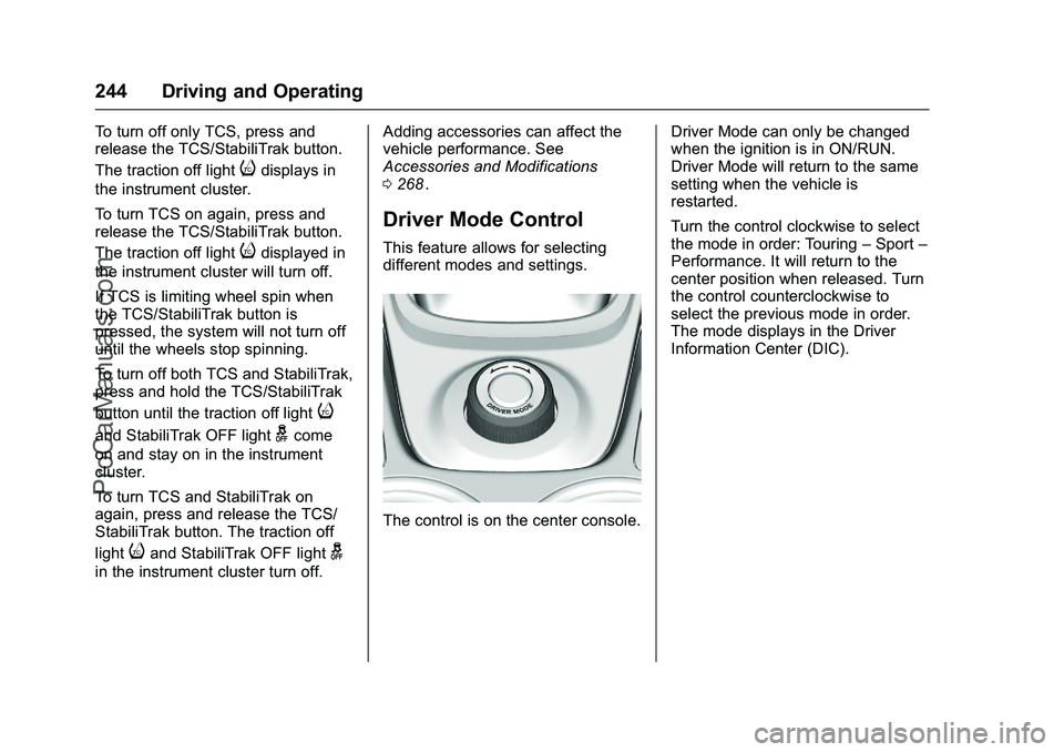 CHEVROLET SS 2016 Owners Manual Chevrolet SS Sedan Owner Manual (GMNA-Localizing-U.S.-9234782) - 2016 -
CRC - 8/24/15
244 Driving and Operating
To turn off only TCS, press and
release the TCS/StabiliTrak button.
The traction off lig CHEVROLET SS 2016 Owners Manual Chevrolet SS Sedan Owner Manual (GMNA-Localizing-U.S.-9234782) - 2016 -
CRC - 8/24/15
244 Driving and Operating
To turn off only TCS, press and
release the TCS/StabiliTrak button.
The traction off lig