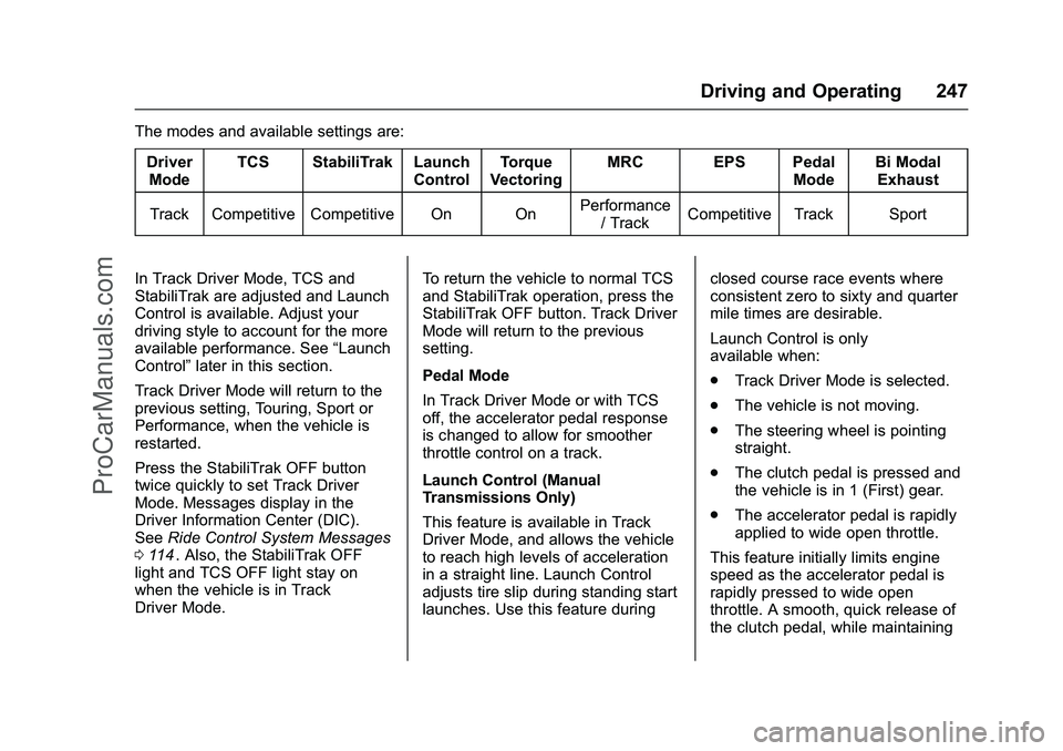 CHEVROLET SS 2016  Owners Manual Chevrolet SS Sedan Owner Manual (GMNA-Localizing-U.S.-9234782) - 2016 -
CRC - 8/24/15
Driving and Operating 247
The modes and available settings are:DriverMode TCS StabiliTrak Launch
ControlTorque
Vec