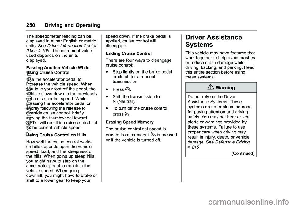 CHEVROLET SS 2016 Owners Manual Chevrolet SS Sedan Owner Manual (GMNA-Localizing-U.S.-9234782) - 2016 -
CRC - 8/24/15
250 Driving and Operating
The speedometer reading can be
displayed in either English or metric
units. SeeDriver In CHEVROLET SS 2016 Owners Manual Chevrolet SS Sedan Owner Manual (GMNA-Localizing-U.S.-9234782) - 2016 -
CRC - 8/24/15
250 Driving and Operating
The speedometer reading can be
displayed in either English or metric
units. SeeDriver In