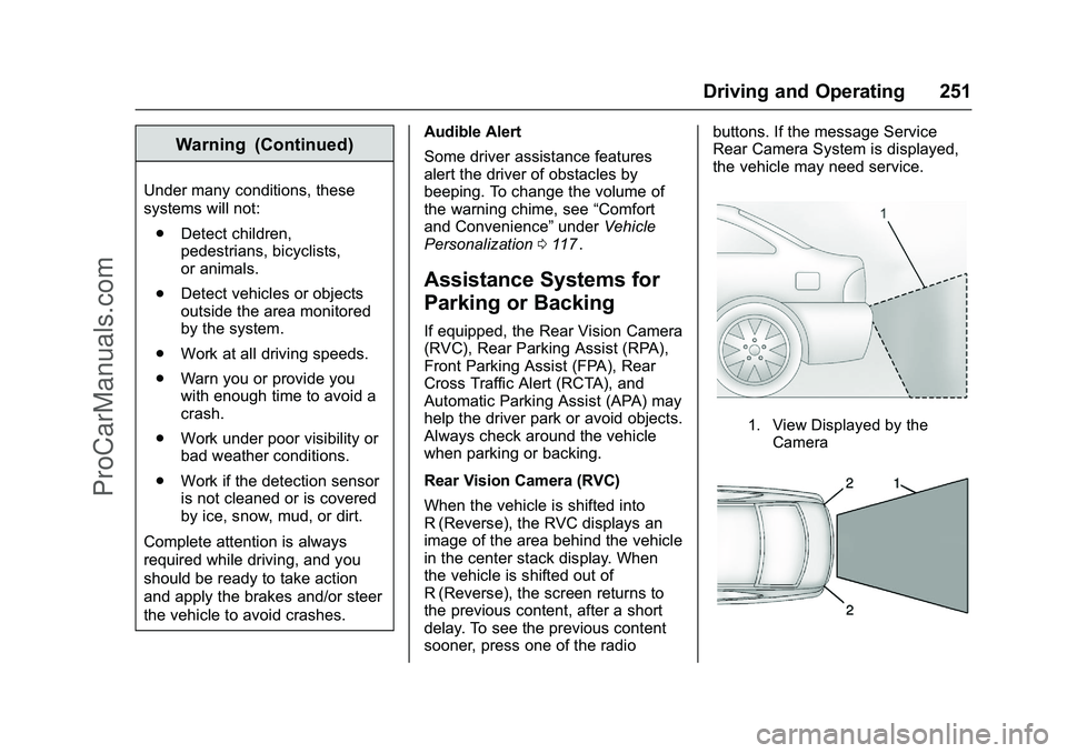 CHEVROLET SS 2016 Owners Manual Chevrolet SS Sedan Owner Manual (GMNA-Localizing-U.S.-9234782) - 2016 -
CRC - 8/24/15
Driving and Operating 251
Warning (Continued)
Under many conditions, these
systems will not:. Detect children,
ped CHEVROLET SS 2016 Owners Manual Chevrolet SS Sedan Owner Manual (GMNA-Localizing-U.S.-9234782) - 2016 -
CRC - 8/24/15
Driving and Operating 251
Warning (Continued)
Under many conditions, these
systems will not:. Detect children,
ped