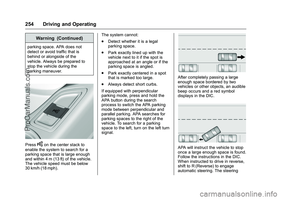CHEVROLET SS 2016 Owners Manual Chevrolet SS Sedan Owner Manual (GMNA-Localizing-U.S.-9234782) - 2016 -
CRC - 8/24/15
254 Driving and Operating
Warning (Continued)
parking space. APA does not
detect or avoid traffic that is
behind o CHEVROLET SS 2016 Owners Manual Chevrolet SS Sedan Owner Manual (GMNA-Localizing-U.S.-9234782) - 2016 -
CRC - 8/24/15
254 Driving and Operating
Warning (Continued)
parking space. APA does not
detect or avoid traffic that is
behind o