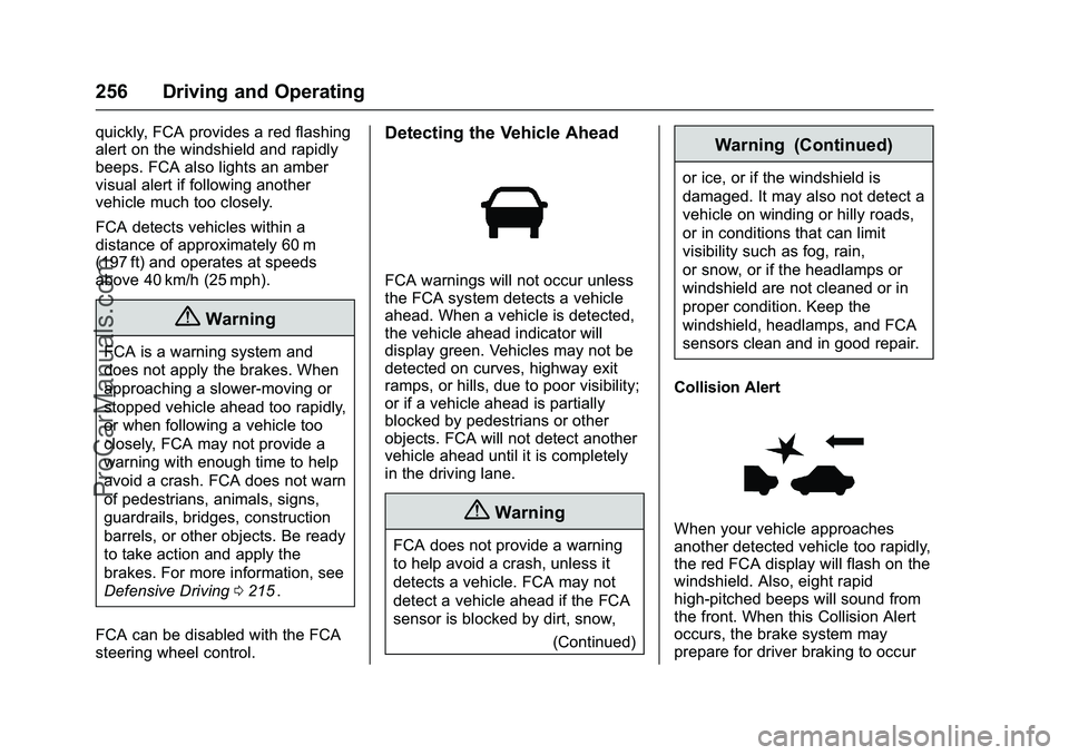 CHEVROLET SS 2016 Owners Manual Chevrolet SS Sedan Owner Manual (GMNA-Localizing-U.S.-9234782) - 2016 -
CRC - 8/24/15
256 Driving and Operating
quickly, FCA provides a red flashing
alert on the windshield and rapidly
beeps. FCA also CHEVROLET SS 2016 Owners Manual Chevrolet SS Sedan Owner Manual (GMNA-Localizing-U.S.-9234782) - 2016 -
CRC - 8/24/15
256 Driving and Operating
quickly, FCA provides a red flashing
alert on the windshield and rapidly
beeps. FCA also