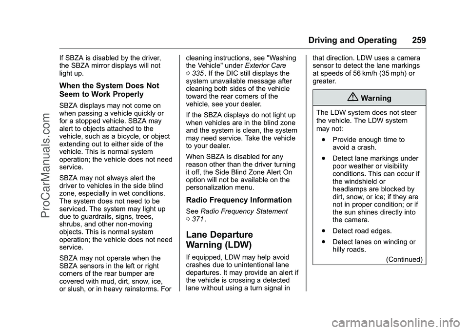 CHEVROLET SS 2016 Owners Manual Chevrolet SS Sedan Owner Manual (GMNA-Localizing-U.S.-9234782) - 2016 -
CRC - 8/24/15
Driving and Operating 259
If SBZA is disabled by the driver,
the SBZA mirror displays will not
light up.
When the CHEVROLET SS 2016 Owners Manual Chevrolet SS Sedan Owner Manual (GMNA-Localizing-U.S.-9234782) - 2016 -
CRC - 8/24/15
Driving and Operating 259
If SBZA is disabled by the driver,
the SBZA mirror displays will not
light up.
When the
