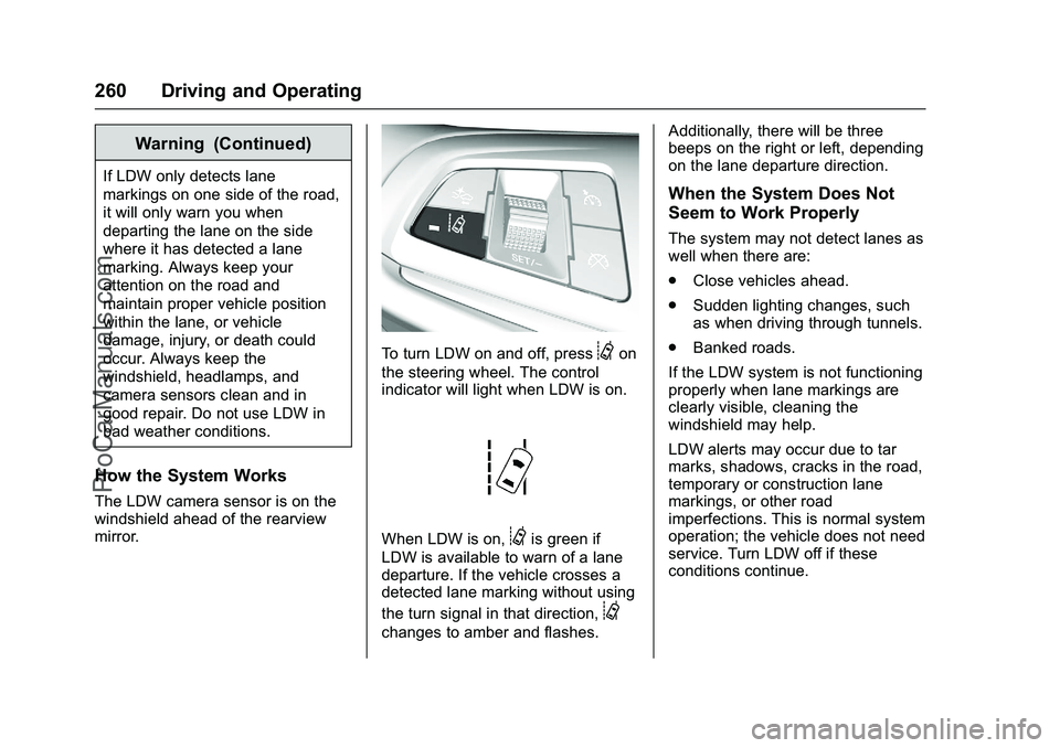 CHEVROLET SS 2016 Owners Manual Chevrolet SS Sedan Owner Manual (GMNA-Localizing-U.S.-9234782) - 2016 -
CRC - 8/24/15
260 Driving and Operating
Warning (Continued)
If LDW only detects lane
markings on one side of the road,
it will o CHEVROLET SS 2016 Owners Manual Chevrolet SS Sedan Owner Manual (GMNA-Localizing-U.S.-9234782) - 2016 -
CRC - 8/24/15
260 Driving and Operating
Warning (Continued)
If LDW only detects lane
markings on one side of the road,
it will o