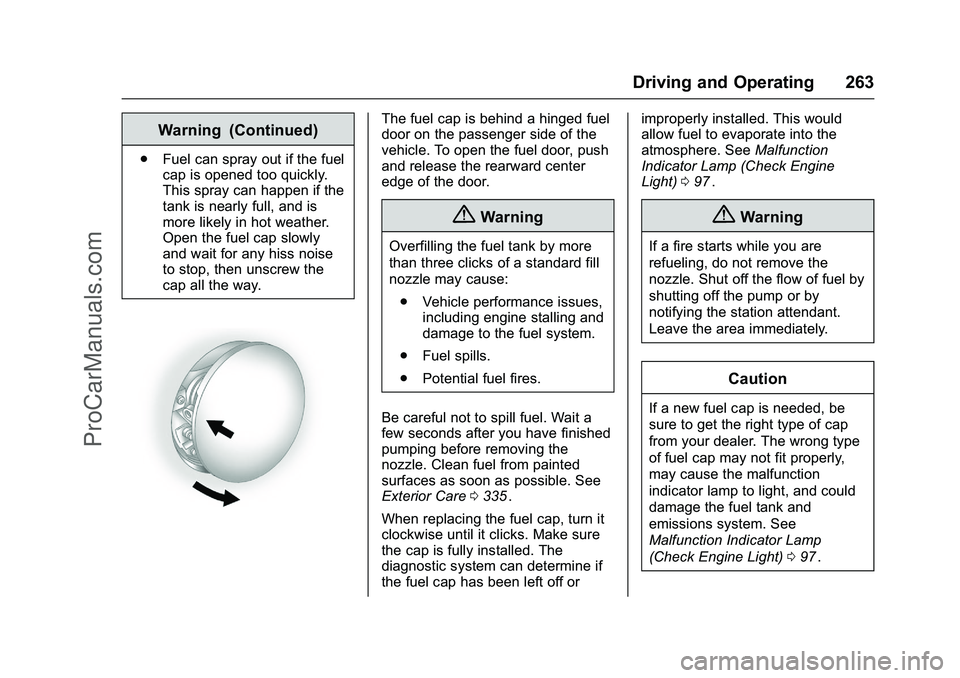 CHEVROLET SS 2016 Owners Manual Chevrolet SS Sedan Owner Manual (GMNA-Localizing-U.S.-9234782) - 2016 -
CRC - 8/24/15
Driving and Operating 263
Warning (Continued)
.Fuel can spray out if the fuel
cap is opened too quickly.
This spra CHEVROLET SS 2016 Owners Manual Chevrolet SS Sedan Owner Manual (GMNA-Localizing-U.S.-9234782) - 2016 -
CRC - 8/24/15
Driving and Operating 263
Warning (Continued)
.Fuel can spray out if the fuel
cap is opened too quickly.
This spra