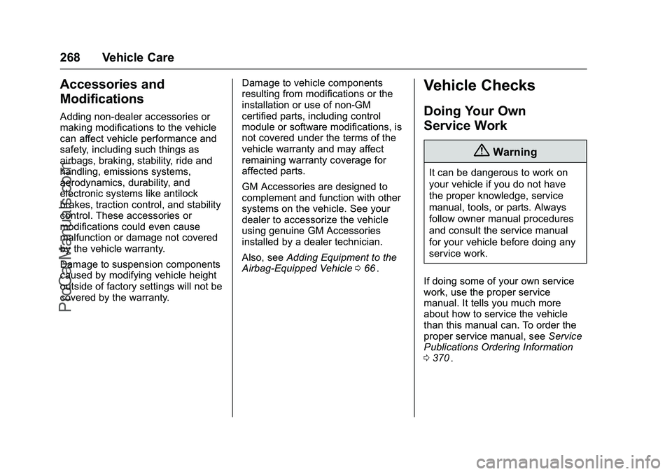CHEVROLET SS 2016 Owners Manual Chevrolet SS Sedan Owner Manual (GMNA-Localizing-U.S.-9234782) - 2016 -
CRC - 8/24/15
268 Vehicle Care
Accessories and
Modifications
Adding non-dealer accessories or
making modifications to the vehicl CHEVROLET SS 2016 Owners Manual Chevrolet SS Sedan Owner Manual (GMNA-Localizing-U.S.-9234782) - 2016 -
CRC - 8/24/15
268 Vehicle Care
Accessories and
Modifications
Adding non-dealer accessories or
making modifications to the vehicl