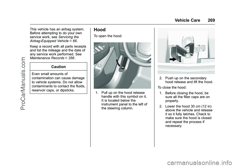 CHEVROLET SS 2016 Owners Manual Chevrolet SS Sedan Owner Manual (GMNA-Localizing-U.S.-9234782) - 2016 -
CRC - 8/24/15
Vehicle Care 269
This vehicle has an airbag system.
Before attempting to do your own
service work, seeServicing th CHEVROLET SS 2016 Owners Manual Chevrolet SS Sedan Owner Manual (GMNA-Localizing-U.S.-9234782) - 2016 -
CRC - 8/24/15
Vehicle Care 269
This vehicle has an airbag system.
Before attempting to do your own
service work, seeServicing th