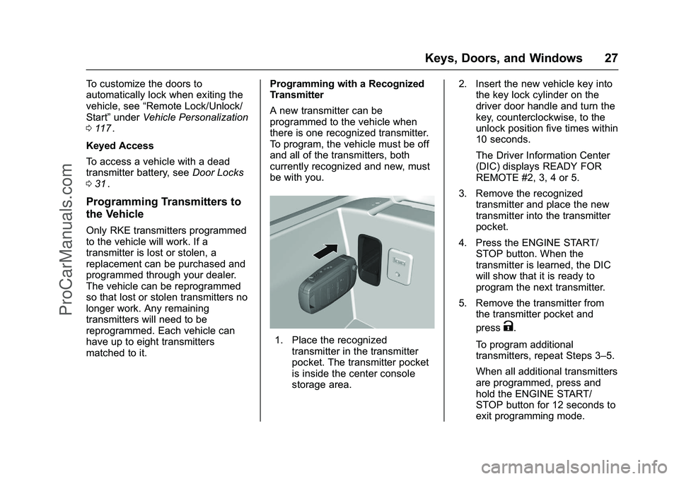CHEVROLET SS 2016 Owners Manual Chevrolet SS Sedan Owner Manual (GMNA-Localizing-U.S.-9234782) - 2016 -
CRC - 8/24/15
Keys, Doors, and Windows 27
To customize the doors to
automatically lock when exiting the
vehicle, see“Remote Lo CHEVROLET SS 2016 Owners Manual Chevrolet SS Sedan Owner Manual (GMNA-Localizing-U.S.-9234782) - 2016 -
CRC - 8/24/15
Keys, Doors, and Windows 27
To customize the doors to
automatically lock when exiting the
vehicle, see“Remote Lo
