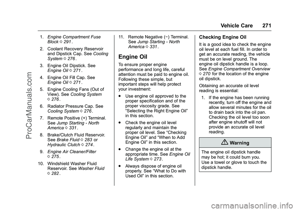 CHEVROLET SS 2016 Owners Manual Chevrolet SS Sedan Owner Manual (GMNA-Localizing-U.S.-9234782) - 2016 -
CRC - 8/24/15
Vehicle Care 271
1.Engine Compartment Fuse
Block 0291ii.
2. Coolant Recovery Reservoir and Dipstick Cap. See Cooli CHEVROLET SS 2016 Owners Manual Chevrolet SS Sedan Owner Manual (GMNA-Localizing-U.S.-9234782) - 2016 -
CRC - 8/24/15
Vehicle Care 271
1.Engine Compartment Fuse
Block 0291ii.
2. Coolant Recovery Reservoir and Dipstick Cap. See Cooli