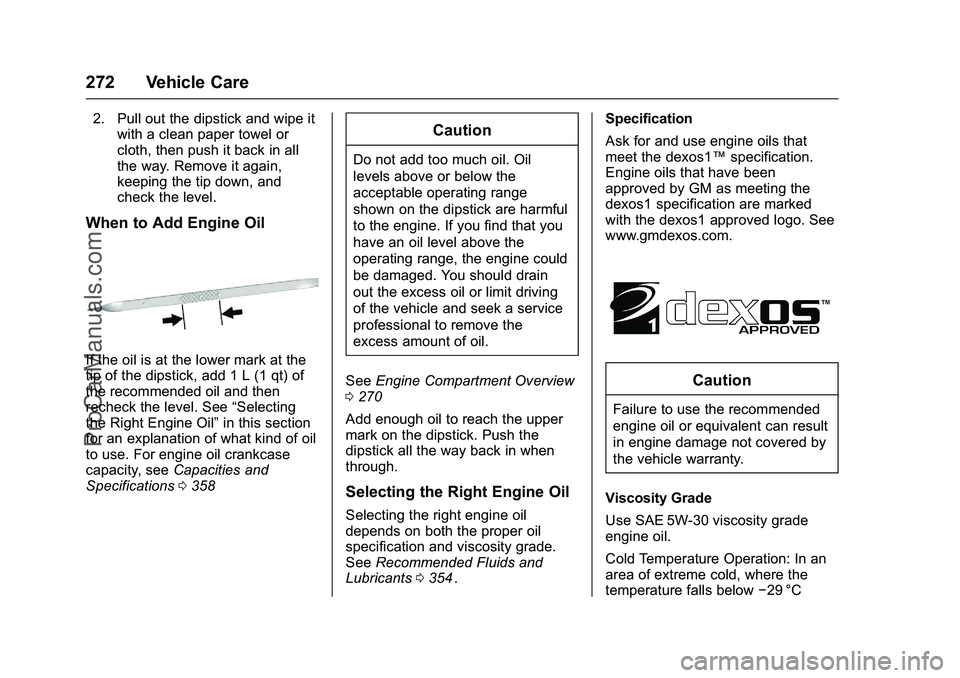 CHEVROLET SS 2016 Owners Manual Chevrolet SS Sedan Owner Manual (GMNA-Localizing-U.S.-9234782) - 2016 -
CRC - 8/24/15
272 Vehicle Care
2. Pull out the dipstick and wipe itwith a clean paper towel or
cloth, then push it back in all
t CHEVROLET SS 2016 Owners Manual Chevrolet SS Sedan Owner Manual (GMNA-Localizing-U.S.-9234782) - 2016 -
CRC - 8/24/15
272 Vehicle Care
2. Pull out the dipstick and wipe itwith a clean paper towel or
cloth, then push it back in all
t