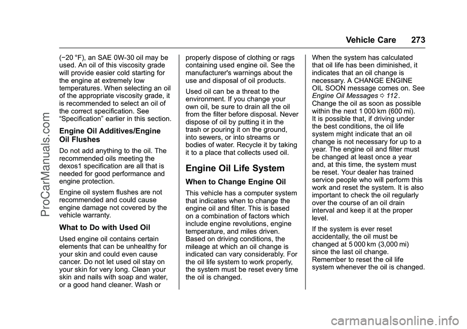 CHEVROLET SS 2016 Owners Manual Chevrolet SS Sedan Owner Manual (GMNA-Localizing-U.S.-9234782) - 2016 -
CRC - 8/24/15
Vehicle Care 273
(−20 °F), an SAE 0W-30 oil may be
used. An oil of this viscosity grade
will provide easier col CHEVROLET SS 2016 Owners Manual Chevrolet SS Sedan Owner Manual (GMNA-Localizing-U.S.-9234782) - 2016 -
CRC - 8/24/15
Vehicle Care 273
(−20 °F), an SAE 0W-30 oil may be
used. An oil of this viscosity grade
will provide easier col