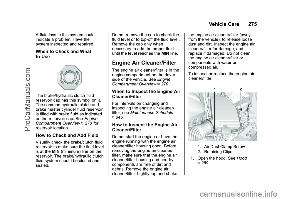 CHEVROLET SS 2016 Owners Manual Chevrolet SS Sedan Owner Manual (GMNA-Localizing-U.S.-9234782) - 2016 -
CRC - 8/24/15
Vehicle Care 275
A fluid loss in this system could
indicate a problem. Have the
system inspected and repaired.
Whe CHEVROLET SS 2016 Owners Manual Chevrolet SS Sedan Owner Manual (GMNA-Localizing-U.S.-9234782) - 2016 -
CRC - 8/24/15
Vehicle Care 275
A fluid loss in this system could
indicate a problem. Have the
system inspected and repaired.
Whe