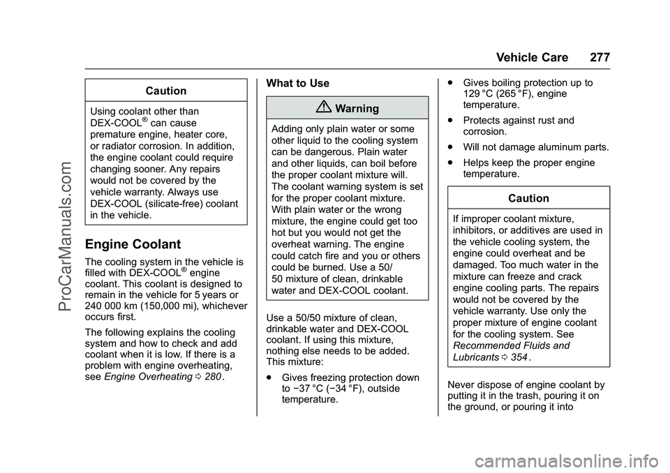 CHEVROLET SS 2016 Owners Manual Chevrolet SS Sedan Owner Manual (GMNA-Localizing-U.S.-9234782) - 2016 -
CRC - 8/24/15
Vehicle Care 277
Caution
Using coolant other than
DEX-COOL®can cause
premature engine, heater core,
or radiator c CHEVROLET SS 2016 Owners Manual Chevrolet SS Sedan Owner Manual (GMNA-Localizing-U.S.-9234782) - 2016 -
CRC - 8/24/15
Vehicle Care 277
Caution
Using coolant other than
DEX-COOL®can cause
premature engine, heater core,
or radiator c