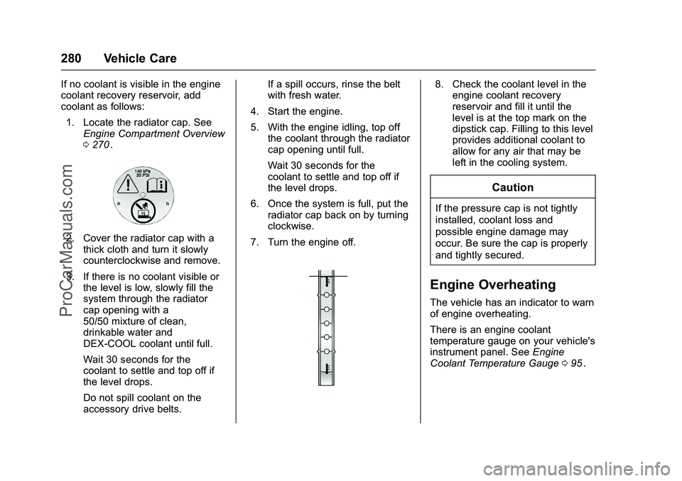 CHEVROLET SS 2016 Owners Manual Chevrolet SS Sedan Owner Manual (GMNA-Localizing-U.S.-9234782) - 2016 -
CRC - 8/24/15
280 Vehicle Care
If no coolant is visible in the engine
coolant recovery reservoir, add
coolant as follows:1. Loca CHEVROLET SS 2016 Owners Manual Chevrolet SS Sedan Owner Manual (GMNA-Localizing-U.S.-9234782) - 2016 -
CRC - 8/24/15
280 Vehicle Care
If no coolant is visible in the engine
coolant recovery reservoir, add
coolant as follows:1. Loca