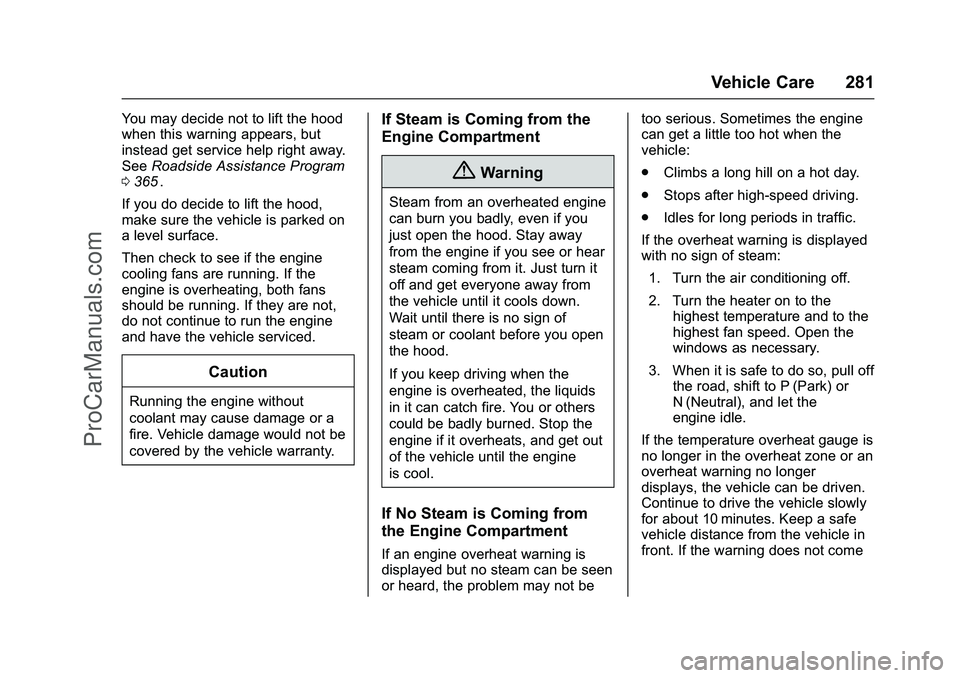 CHEVROLET SS 2016 Owners Manual Chevrolet SS Sedan Owner Manual (GMNA-Localizing-U.S.-9234782) - 2016 -
CRC - 8/24/15
Vehicle Care 281
You may decide not to lift the hood
when this warning appears, but
instead get service help right CHEVROLET SS 2016 Owners Manual Chevrolet SS Sedan Owner Manual (GMNA-Localizing-U.S.-9234782) - 2016 -
CRC - 8/24/15
Vehicle Care 281
You may decide not to lift the hood
when this warning appears, but
instead get service help right