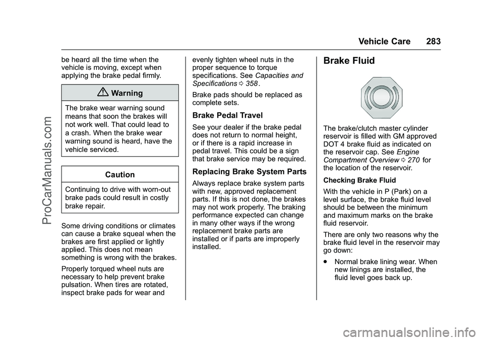 CHEVROLET SS 2016 Owners Manual Chevrolet SS Sedan Owner Manual (GMNA-Localizing-U.S.-9234782) - 2016 -
CRC - 8/24/15
Vehicle Care 283
be heard all the time when the
vehicle is moving, except when
applying the brake pedal firmly.
{W CHEVROLET SS 2016 Owners Manual Chevrolet SS Sedan Owner Manual (GMNA-Localizing-U.S.-9234782) - 2016 -
CRC - 8/24/15
Vehicle Care 283
be heard all the time when the
vehicle is moving, except when
applying the brake pedal firmly.
{W