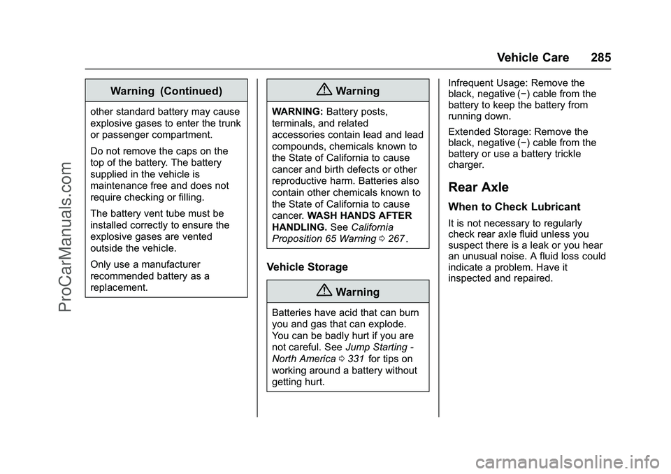 CHEVROLET SS 2016 Owners Manual Chevrolet SS Sedan Owner Manual (GMNA-Localizing-U.S.-9234782) - 2016 -
CRC - 8/24/15
Vehicle Care 285
Warning (Continued)
other standard battery may cause
explosive gases to enter the trunk
or passen CHEVROLET SS 2016 Owners Manual Chevrolet SS Sedan Owner Manual (GMNA-Localizing-U.S.-9234782) - 2016 -
CRC - 8/24/15
Vehicle Care 285
Warning (Continued)
other standard battery may cause
explosive gases to enter the trunk
or passen