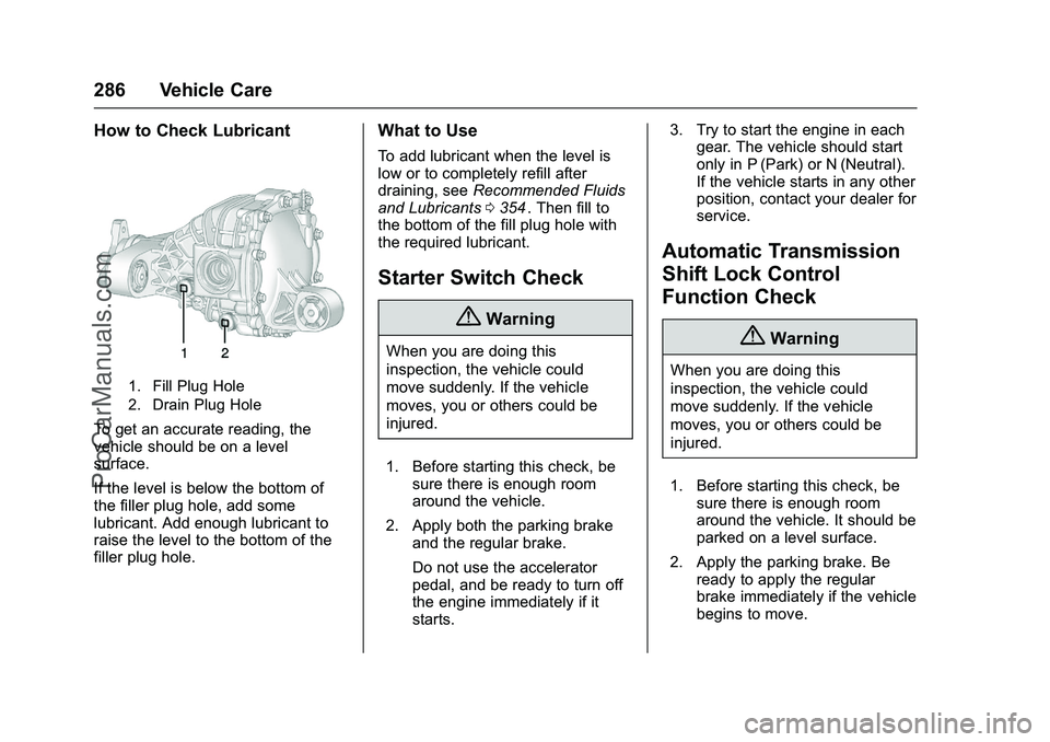 CHEVROLET SS 2016 Owners Manual Chevrolet SS Sedan Owner Manual (GMNA-Localizing-U.S.-9234782) - 2016 -
CRC - 8/24/15
286 Vehicle Care
How to Check Lubricant
1. Fill Plug Hole
2. Drain Plug Hole
To get an accurate reading, the
vehic CHEVROLET SS 2016 Owners Manual Chevrolet SS Sedan Owner Manual (GMNA-Localizing-U.S.-9234782) - 2016 -
CRC - 8/24/15
286 Vehicle Care
How to Check Lubricant
1. Fill Plug Hole
2. Drain Plug Hole
To get an accurate reading, the
vehic