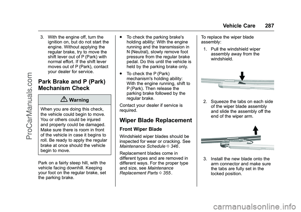 CHEVROLET SS 2016  Owners Manual Chevrolet SS Sedan Owner Manual (GMNA-Localizing-U.S.-9234782) - 2016 -
CRC - 8/24/15
Vehicle Care 287
3. With the engine off, turn theignition on, but do not start the
engine. Without applying the
re