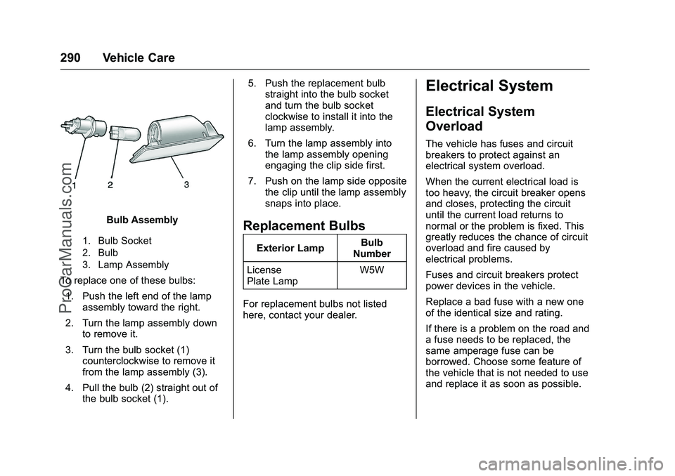 CHEVROLET SS 2016 Owners Manual Chevrolet SS Sedan Owner Manual (GMNA-Localizing-U.S.-9234782) - 2016 -
CRC - 8/24/15
290 Vehicle Care
Bulb Assembly
1. Bulb Socket
2. Bulb
3. Lamp Assembly
To replace one of these bulbs:1. Push the l CHEVROLET SS 2016 Owners Manual Chevrolet SS Sedan Owner Manual (GMNA-Localizing-U.S.-9234782) - 2016 -
CRC - 8/24/15
290 Vehicle Care
Bulb Assembly
1. Bulb Socket
2. Bulb
3. Lamp Assembly
To replace one of these bulbs:1. Push the l