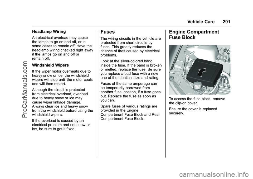 CHEVROLET SS 2016 Owners Manual Chevrolet SS Sedan Owner Manual (GMNA-Localizing-U.S.-9234782) - 2016 -
CRC - 8/24/15
Vehicle Care 291
Headlamp Wiring
An electrical overload may cause
the lamps to go on and off, or in
some cases to CHEVROLET SS 2016 Owners Manual Chevrolet SS Sedan Owner Manual (GMNA-Localizing-U.S.-9234782) - 2016 -
CRC - 8/24/15
Vehicle Care 291
Headlamp Wiring
An electrical overload may cause
the lamps to go on and off, or in
some cases to