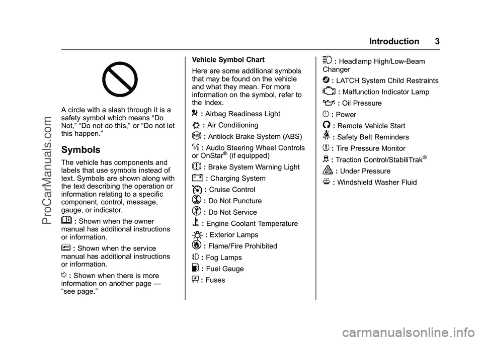 CHEVROLET SS 2016 Owners Manual Chevrolet SS Sedan Owner Manual (GMNA-Localizing-U.S.-9234782) - 2016 -
CRC - 8/24/15
Introduction 3
A circle with a slash through it is a
safety symbol which means“Do
Not,” “Do not do this,” CHEVROLET SS 2016 Owners Manual Chevrolet SS Sedan Owner Manual (GMNA-Localizing-U.S.-9234782) - 2016 -
CRC - 8/24/15
Introduction 3
A circle with a slash through it is a
safety symbol which means“Do
Not,” “Do not do this,”