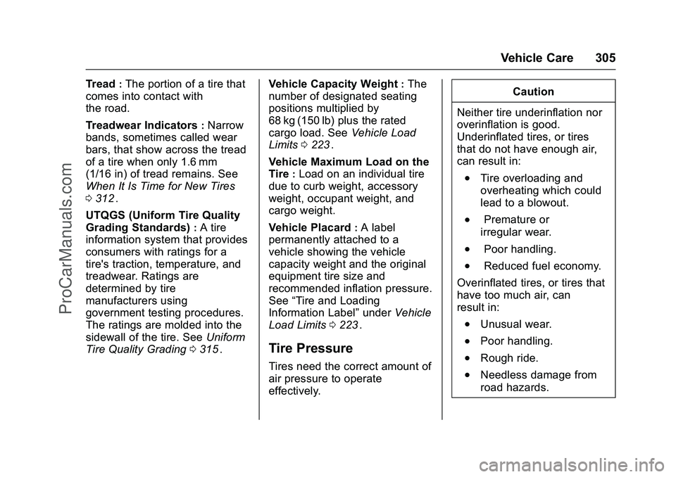 CHEVROLET SS 2016 Owners Manual Chevrolet SS Sedan Owner Manual (GMNA-Localizing-U.S.-9234782) - 2016 -
CRC - 8/24/15
Vehicle Care 305
Tread:The portion of a tire that
comes into contact with
the road.
Treadwear Indicators
:Narrow
b CHEVROLET SS 2016 Owners Manual Chevrolet SS Sedan Owner Manual (GMNA-Localizing-U.S.-9234782) - 2016 -
CRC - 8/24/15
Vehicle Care 305
Tread:The portion of a tire that
comes into contact with
the road.
Treadwear Indicators
:Narrow
b