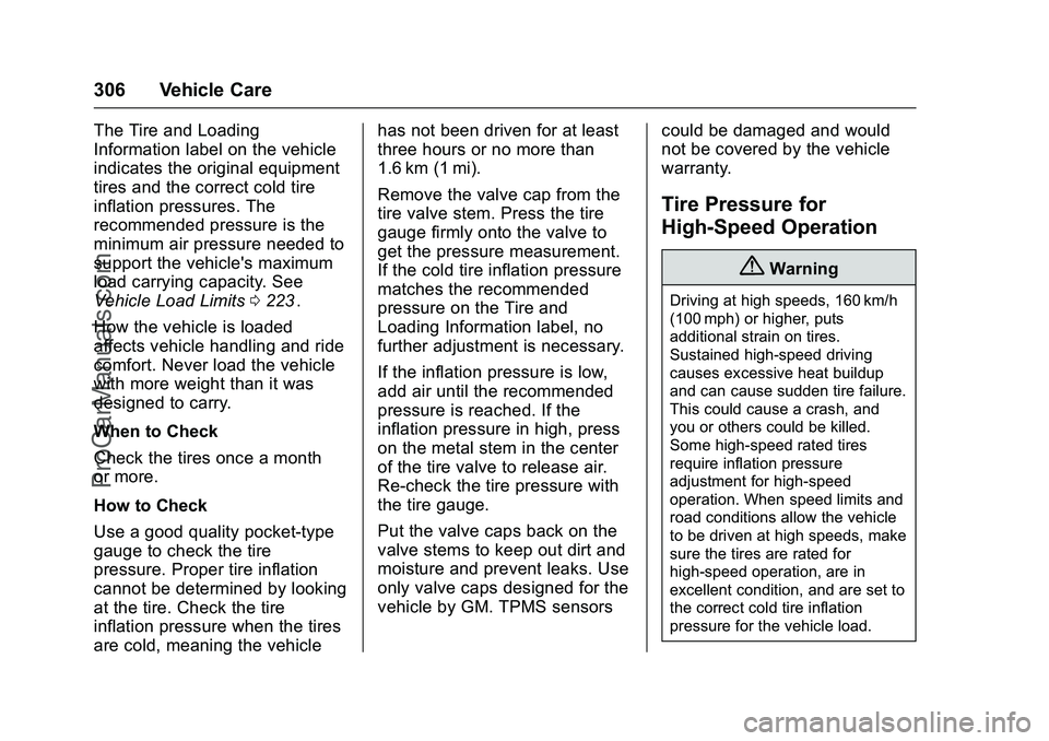 CHEVROLET SS 2016 Owners Manual Chevrolet SS Sedan Owner Manual (GMNA-Localizing-U.S.-9234782) - 2016 -
CRC - 8/24/15
306 Vehicle Care
The Tire and Loading
Information label on the vehicle
indicates the original equipment
tires and CHEVROLET SS 2016 Owners Manual Chevrolet SS Sedan Owner Manual (GMNA-Localizing-U.S.-9234782) - 2016 -
CRC - 8/24/15
306 Vehicle Care
The Tire and Loading
Information label on the vehicle
indicates the original equipment
tires and