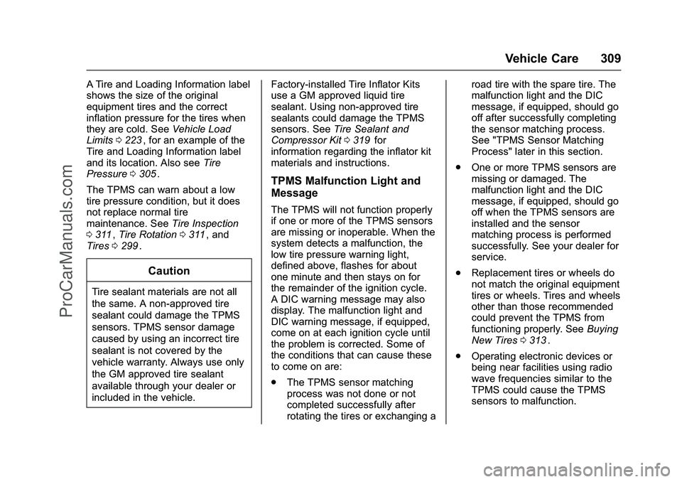 CHEVROLET SS 2016 Owners Manual Chevrolet SS Sedan Owner Manual (GMNA-Localizing-U.S.-9234782) - 2016 -
CRC - 8/24/15
Vehicle Care 309
A Tire and Loading Information label
shows the size of the original
equipment tires and the corre CHEVROLET SS 2016 Owners Manual Chevrolet SS Sedan Owner Manual (GMNA-Localizing-U.S.-9234782) - 2016 -
CRC - 8/24/15
Vehicle Care 309
A Tire and Loading Information label
shows the size of the original
equipment tires and the corre