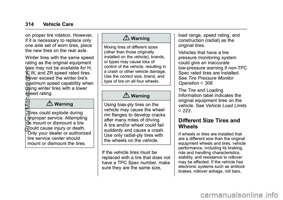 CHEVROLET SS 2016 Owners Manual Chevrolet SS Sedan Owner Manual (GMNA-Localizing-U.S.-9234782) - 2016 -
CRC - 8/24/15
314 Vehicle Care
on proper tire rotation. However,
if it is necessary to replace only
one axle set of worn tires, CHEVROLET SS 2016 Owners Manual Chevrolet SS Sedan Owner Manual (GMNA-Localizing-U.S.-9234782) - 2016 -
CRC - 8/24/15
314 Vehicle Care
on proper tire rotation. However,
if it is necessary to replace only
one axle set of worn tires,