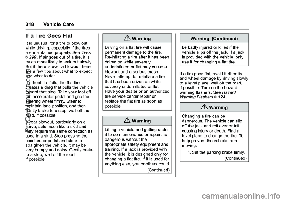 CHEVROLET SS 2016 Owners Manual Chevrolet SS Sedan Owner Manual (GMNA-Localizing-U.S.-9234782) - 2016 -
CRC - 8/24/15
318 Vehicle Care
If a Tire Goes Flat
It is unusual for a tire to blow out
while driving, especially if the tires
a CHEVROLET SS 2016 Owners Manual Chevrolet SS Sedan Owner Manual (GMNA-Localizing-U.S.-9234782) - 2016 -
CRC - 8/24/15
318 Vehicle Care
If a Tire Goes Flat
It is unusual for a tire to blow out
while driving, especially if the tires
a
