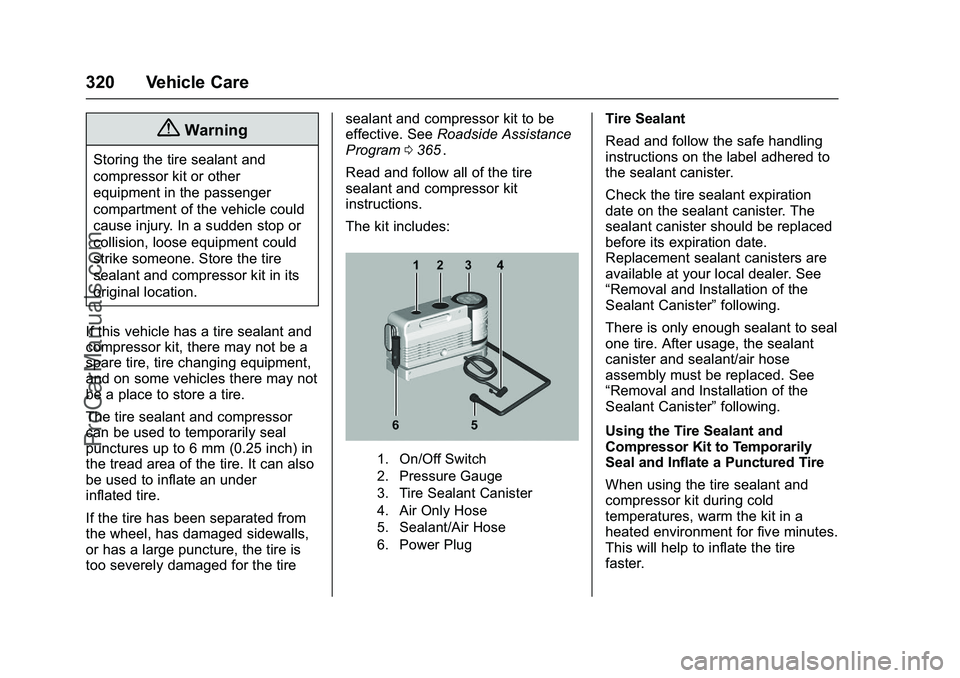CHEVROLET SS 2016 Owners Manual Chevrolet SS Sedan Owner Manual (GMNA-Localizing-U.S.-9234782) - 2016 -
CRC - 8/24/15
320 Vehicle Care
{Warning
Storing the tire sealant and
compressor kit or other
equipment in the passenger
compartm CHEVROLET SS 2016 Owners Manual Chevrolet SS Sedan Owner Manual (GMNA-Localizing-U.S.-9234782) - 2016 -
CRC - 8/24/15
320 Vehicle Care
{Warning
Storing the tire sealant and
compressor kit or other
equipment in the passenger
compartm