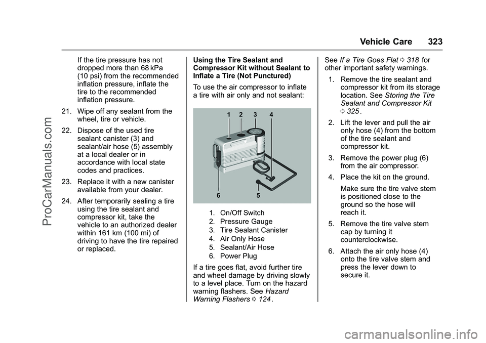CHEVROLET SS 2016 Owners Manual Chevrolet SS Sedan Owner Manual (GMNA-Localizing-U.S.-9234782) - 2016 -
CRC - 8/24/15
Vehicle Care 323
If the tire pressure has not
dropped more than 68 kPa
(10 psi) from the recommended
inflation pre CHEVROLET SS 2016 Owners Manual Chevrolet SS Sedan Owner Manual (GMNA-Localizing-U.S.-9234782) - 2016 -
CRC - 8/24/15
Vehicle Care 323
If the tire pressure has not
dropped more than 68 kPa
(10 psi) from the recommended
inflation pre