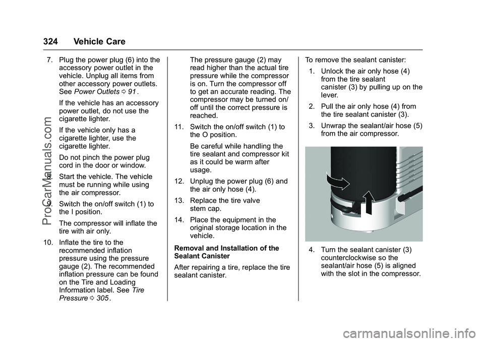 CHEVROLET SS 2016 Owners Manual Chevrolet SS Sedan Owner Manual (GMNA-Localizing-U.S.-9234782) - 2016 -
CRC - 8/24/15
324 Vehicle Care
7. Plug the power plug (6) into theaccessory power outlet in the
vehicle. Unplug all items from
o CHEVROLET SS 2016 Owners Manual Chevrolet SS Sedan Owner Manual (GMNA-Localizing-U.S.-9234782) - 2016 -
CRC - 8/24/15
324 Vehicle Care
7. Plug the power plug (6) into theaccessory power outlet in the
vehicle. Unplug all items from
o