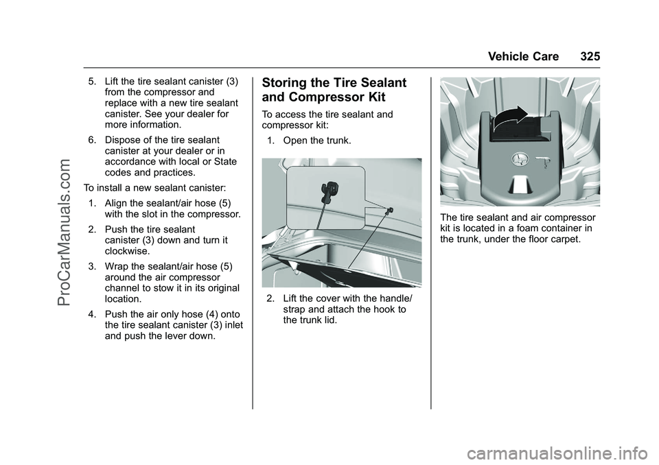 CHEVROLET SS 2016 Owners Manual Chevrolet SS Sedan Owner Manual (GMNA-Localizing-U.S.-9234782) - 2016 -
CRC - 8/24/15
Vehicle Care 325
5. Lift the tire sealant canister (3)from the compressor and
replace with a new tire sealant
cani CHEVROLET SS 2016 Owners Manual Chevrolet SS Sedan Owner Manual (GMNA-Localizing-U.S.-9234782) - 2016 -
CRC - 8/24/15
Vehicle Care 325
5. Lift the tire sealant canister (3)from the compressor and
replace with a new tire sealant
cani