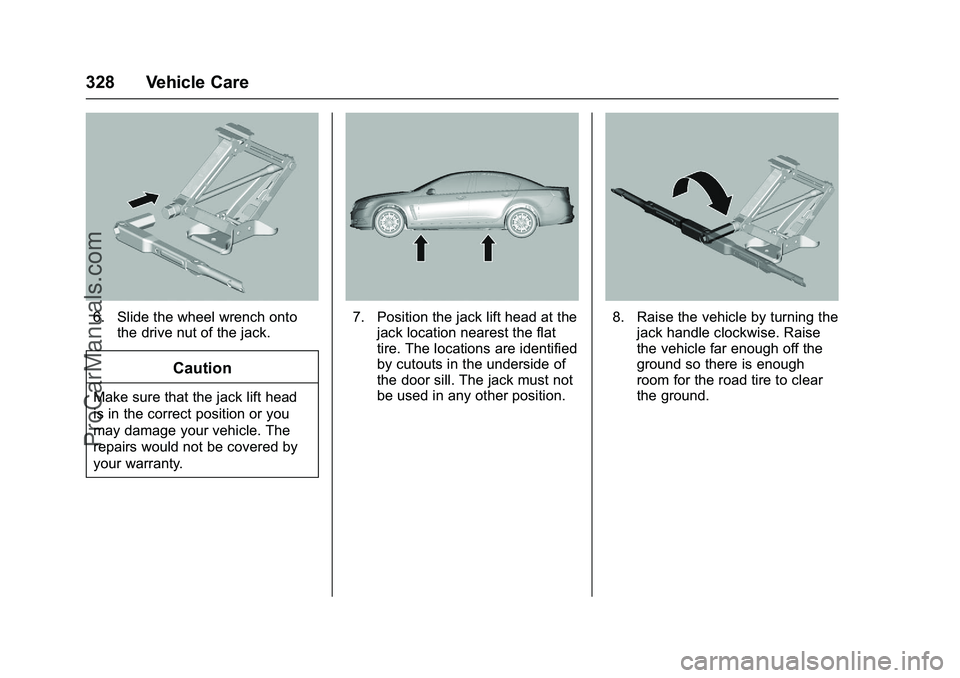CHEVROLET SS 2016 Owners Manual Chevrolet SS Sedan Owner Manual (GMNA-Localizing-U.S.-9234782) - 2016 -
CRC - 8/24/15
328 Vehicle Care
6. Slide the wheel wrench ontothe drive nut of the jack.
Caution
Make sure that the jack lift hea CHEVROLET SS 2016 Owners Manual Chevrolet SS Sedan Owner Manual (GMNA-Localizing-U.S.-9234782) - 2016 -
CRC - 8/24/15
328 Vehicle Care
6. Slide the wheel wrench ontothe drive nut of the jack.
Caution
Make sure that the jack lift hea