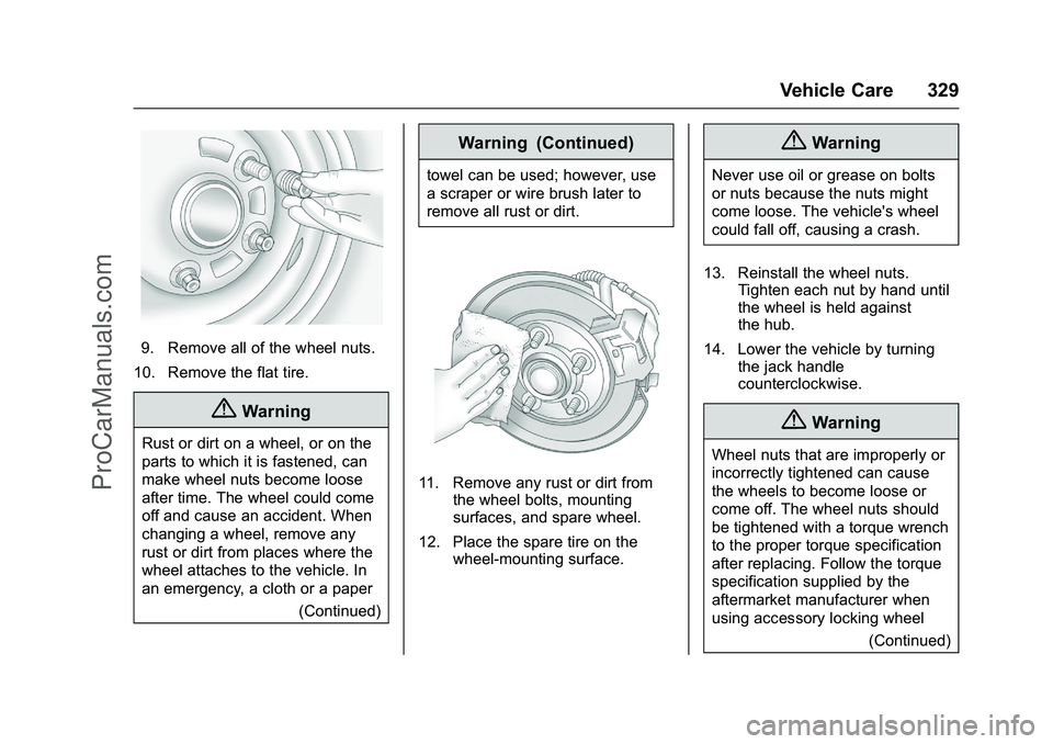 CHEVROLET SS 2016  Owners Manual Chevrolet SS Sedan Owner Manual (GMNA-Localizing-U.S.-9234782) - 2016 -
CRC - 8/24/15
Vehicle Care 329
9. Remove all of the wheel nuts.
10. Remove the flat tire.
{Warning
Rust or dirt on a wheel, or o