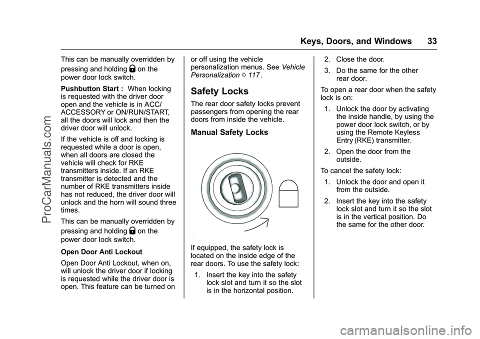 CHEVROLET SS 2016 Owners Guide Chevrolet SS Sedan Owner Manual (GMNA-Localizing-U.S.-9234782) - 2016 -
CRC - 8/24/15
Keys, Doors, and Windows 33
This can be manually overridden by
pressing and holding
Qon the
power door lock switch CHEVROLET SS 2016 Owners Guide Chevrolet SS Sedan Owner Manual (GMNA-Localizing-U.S.-9234782) - 2016 -
CRC - 8/24/15
Keys, Doors, and Windows 33
This can be manually overridden by
pressing and holding
Qon the
power door lock switch