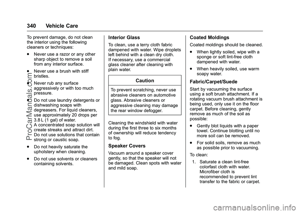 CHEVROLET SS 2016 Owners Manual Chevrolet SS Sedan Owner Manual (GMNA-Localizing-U.S.-9234782) - 2016 -
CRC - 8/24/15
340 Vehicle Care
To prevent damage, do not clean
the interior using the following
cleaners or techniques:
.Never u CHEVROLET SS 2016 Owners Manual Chevrolet SS Sedan Owner Manual (GMNA-Localizing-U.S.-9234782) - 2016 -
CRC - 8/24/15
340 Vehicle Care
To prevent damage, do not clean
the interior using the following
cleaners or techniques:
.Never u