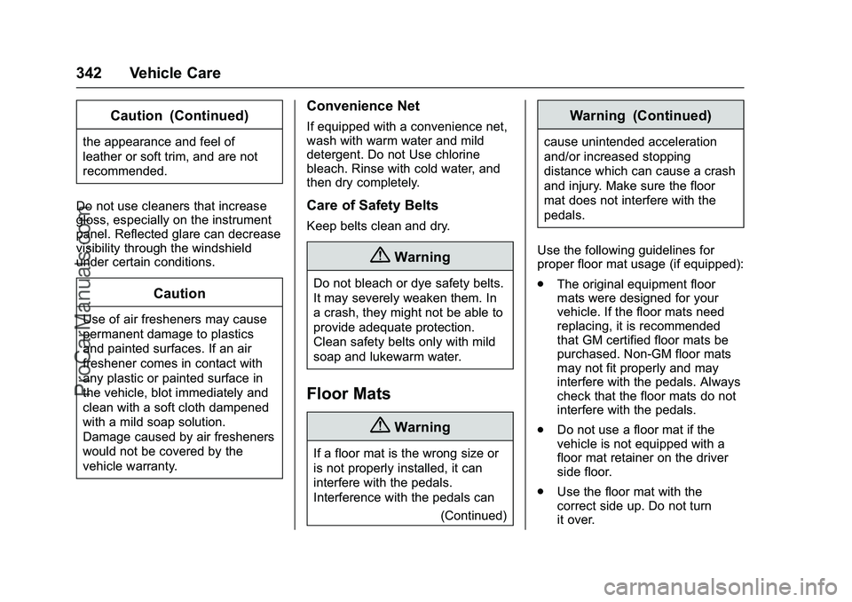 CHEVROLET SS 2016 Owners Manual Chevrolet SS Sedan Owner Manual (GMNA-Localizing-U.S.-9234782) - 2016 -
CRC - 8/24/15
342 Vehicle Care
Caution (Continued)
the appearance and feel of
leather or soft trim, and are not
recommended.
Do CHEVROLET SS 2016 Owners Manual Chevrolet SS Sedan Owner Manual (GMNA-Localizing-U.S.-9234782) - 2016 -
CRC - 8/24/15
342 Vehicle Care
Caution (Continued)
the appearance and feel of
leather or soft trim, and are not
recommended.
Do