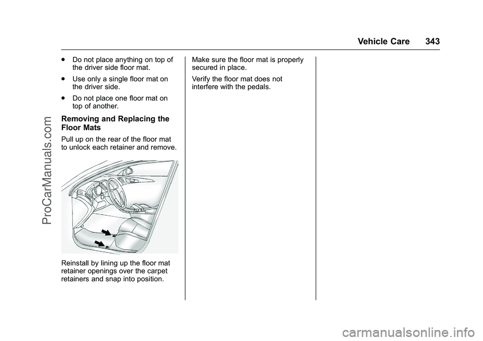 CHEVROLET SS 2016 Owners Manual Chevrolet SS Sedan Owner Manual (GMNA-Localizing-U.S.-9234782) - 2016 -
CRC - 8/24/15
Vehicle Care 343
.Do not place anything on top of
the driver side floor mat.
. Use only a single floor mat on
the CHEVROLET SS 2016 Owners Manual Chevrolet SS Sedan Owner Manual (GMNA-Localizing-U.S.-9234782) - 2016 -
CRC - 8/24/15
Vehicle Care 343
.Do not place anything on top of
the driver side floor mat.
. Use only a single floor mat on
the