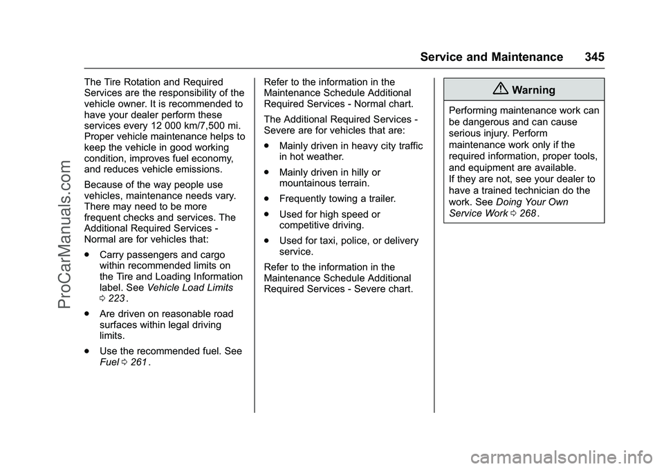 CHEVROLET SS 2016 Owners Manual Chevrolet SS Sedan Owner Manual (GMNA-Localizing-U.S.-9234782) - 2016 -
CRC - 8/24/15
Service and Maintenance 345
The Tire Rotation and Required
Services are the responsibility of the
vehicle owner. I CHEVROLET SS 2016 Owners Manual Chevrolet SS Sedan Owner Manual (GMNA-Localizing-U.S.-9234782) - 2016 -
CRC - 8/24/15
Service and Maintenance 345
The Tire Rotation and Required
Services are the responsibility of the
vehicle owner. I