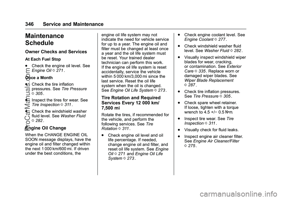 CHEVROLET SS 2016 Owners Manual Chevrolet SS Sedan Owner Manual (GMNA-Localizing-U.S.-9234782) - 2016 -
CRC - 8/24/15
346 Service and Maintenance
Maintenance
Schedule
Owner Checks and Services
At Each Fuel Stop
.Check the engine oil CHEVROLET SS 2016 Owners Manual Chevrolet SS Sedan Owner Manual (GMNA-Localizing-U.S.-9234782) - 2016 -
CRC - 8/24/15
346 Service and Maintenance
Maintenance
Schedule
Owner Checks and Services
At Each Fuel Stop
.Check the engine oil