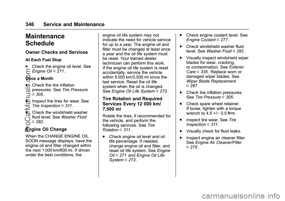 CHEVROLET SS 2016  Owners Manual Chevrolet SS Sedan Owner Manual (GMNA-Localizing-U.S.-9234782) - 2016 -
CRC - 8/24/15
346 Service and Maintenance
Maintenance
Schedule
Owner Checks and Services
At Each Fuel Stop
.Check the engine oil