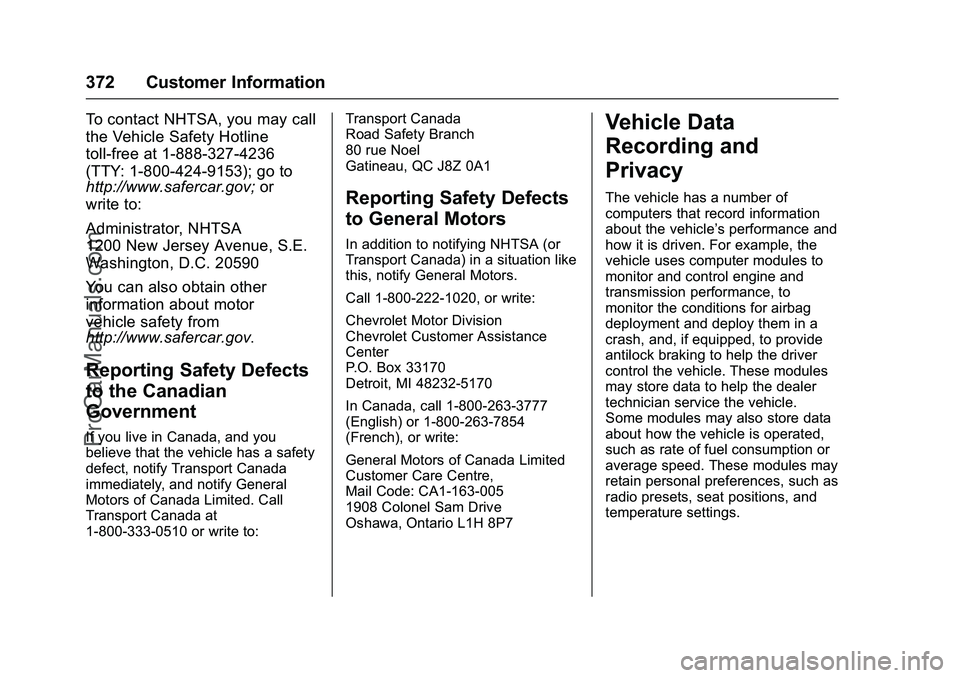 CHEVROLET SS 2016 Owners Manual Chevrolet SS Sedan Owner Manual (GMNA-Localizing-U.S.-9234782) - 2016 -
CRC - 8/24/15
372 Customer Information
To contact NHTSA, you may call
the Vehicle Safety Hotline
toll-free at 1-888-327-4236
(TT CHEVROLET SS 2016 Owners Manual Chevrolet SS Sedan Owner Manual (GMNA-Localizing-U.S.-9234782) - 2016 -
CRC - 8/24/15
372 Customer Information
To contact NHTSA, you may call
the Vehicle Safety Hotline
toll-free at 1-888-327-4236
(TT