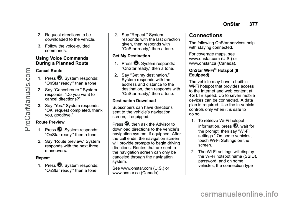 CHEVROLET SS 2016 Owners Manual Chevrolet SS Sedan Owner Manual (GMNA-Localizing-U.S.-9234782) - 2016 -
CRC - 8/24/15
OnStar 377
2. Request directions to bedownloaded to the vehicle.
3. Follow the voice-guided commands.
Using Voice CHEVROLET SS 2016 Owners Manual Chevrolet SS Sedan Owner Manual (GMNA-Localizing-U.S.-9234782) - 2016 -
CRC - 8/24/15
OnStar 377
2. Request directions to bedownloaded to the vehicle.
3. Follow the voice-guided commands.
Using Voice