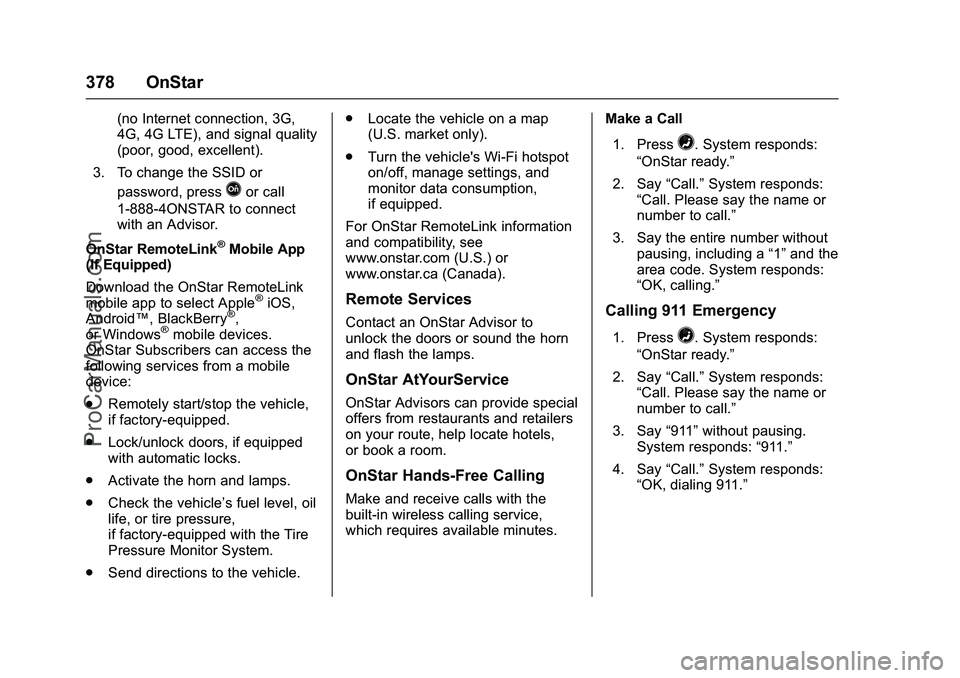 CHEVROLET SS 2016 Owners Manual Chevrolet SS Sedan Owner Manual (GMNA-Localizing-U.S.-9234782) - 2016 -
CRC - 8/24/15
378 OnStar
(no Internet connection, 3G,
4G, 4G LTE), and signal quality
(poor, good, excellent).
3. To change the CHEVROLET SS 2016 Owners Manual Chevrolet SS Sedan Owner Manual (GMNA-Localizing-U.S.-9234782) - 2016 -
CRC - 8/24/15
378 OnStar
(no Internet connection, 3G,
4G, 4G LTE), and signal quality
(poor, good, excellent).
3. To change the
