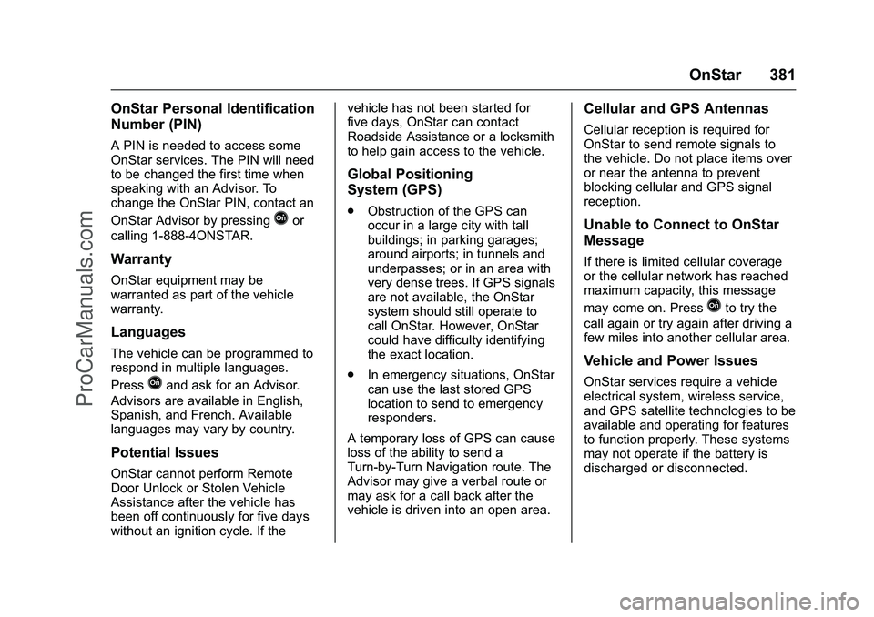 CHEVROLET SS 2016 Owners Manual Chevrolet SS Sedan Owner Manual (GMNA-Localizing-U.S.-9234782) - 2016 -
CRC - 8/24/15
OnStar 381
OnStar Personal Identification
Number (PIN)
A PIN is needed to access some
OnStar services. The PIN wil CHEVROLET SS 2016 Owners Manual Chevrolet SS Sedan Owner Manual (GMNA-Localizing-U.S.-9234782) - 2016 -
CRC - 8/24/15
OnStar 381
OnStar Personal Identification
Number (PIN)
A PIN is needed to access some
OnStar services. The PIN wil